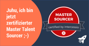 Juhu - ich bin jetzt zertifizierter Master Talent Sourcer
